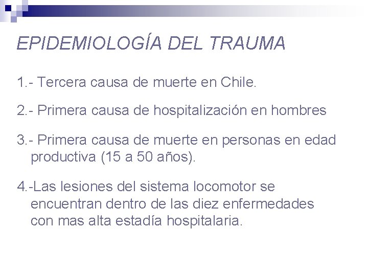 EPIDEMIOLOGÍA DEL TRAUMA 1. - Tercera causa de muerte en Chile. 2. - Primera