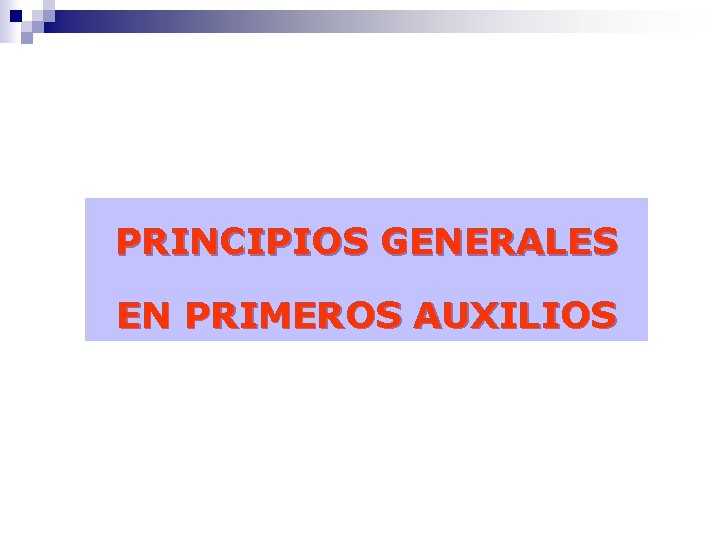 PRINCIPIOS GENERALES EN PRIMEROS AUXILIOS 