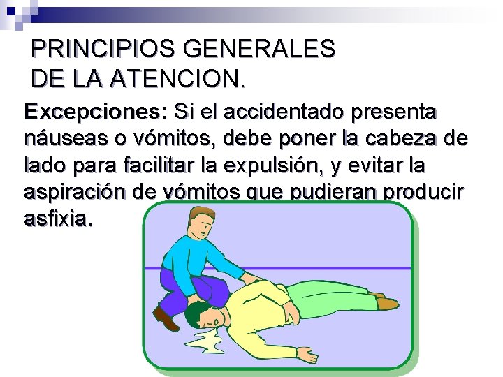 PRINCIPIOS GENERALES DE LA ATENCION. Excepciones: Si el accidentado presenta náuseas o vómitos, debe