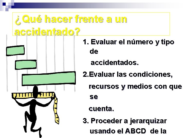 ¿Qué hacer frente a un accidentado? 1. Evaluar el número y tipo de accidentados.