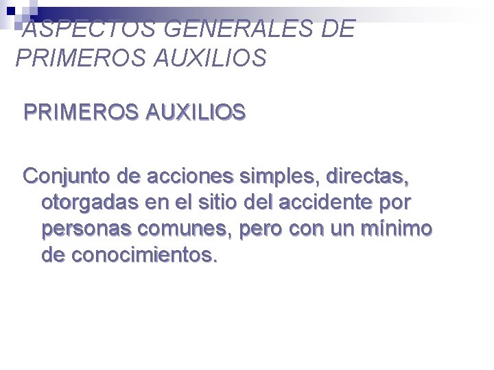 ASPECTOS GENERALES DE PRIMEROS AUXILIOS Conjunto de acciones simples, directas, otorgadas en el sitio
