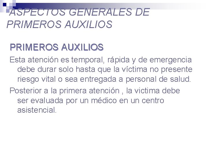 ASPECTOS GENERALES DE PRIMEROS AUXILIOS Esta atención es temporal, rápida y de emergencia debe