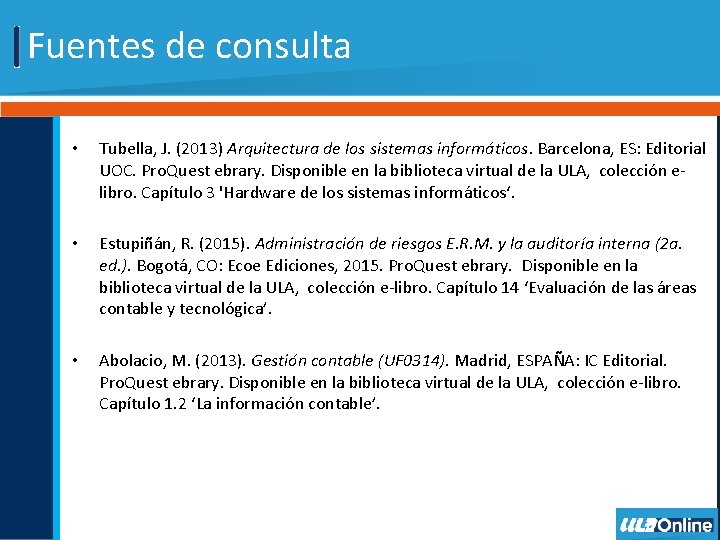 Fuentes de consulta • Tubella, J. (2013) Arquitectura de los sistemas informáticos. Barcelona, ES: