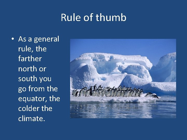 Rule of thumb • As a general rule, the farther north or south you