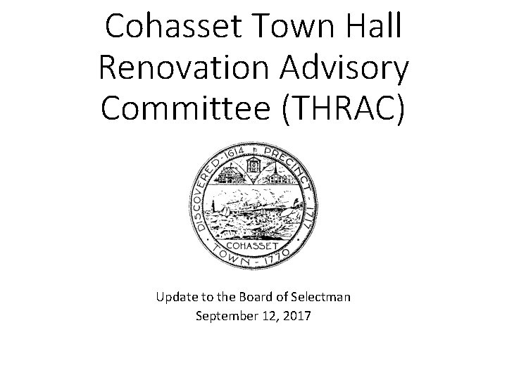Cohasset Town Hall Renovation Advisory Committee (THRAC) Update to the Board of Selectman September