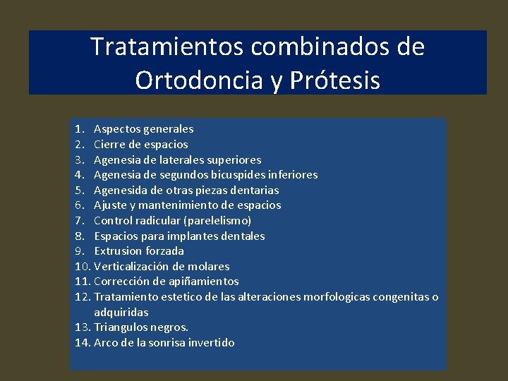 Tratamientos combinados de Ortodoncia y Prótesis 1. Aspectos generales 2. Cierre de espacios 3.