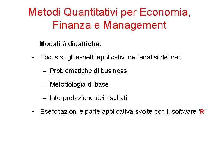 Metodi Quantitativi per Economia, Finanza e Management Modalità didattiche: • Focus sugli aspetti applicativi