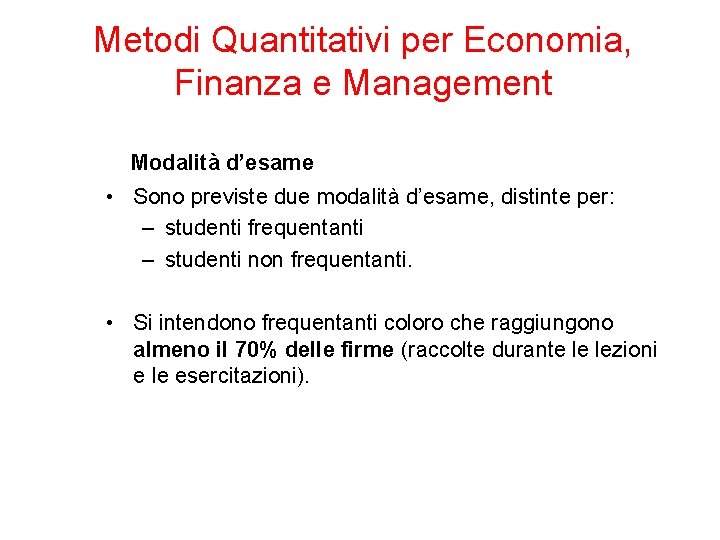 Metodi Quantitativi per Economia, Finanza e Management Modalità d’esame • Sono previste due modalità