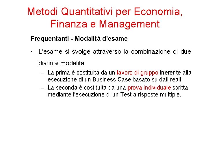 Metodi Quantitativi per Economia, Finanza e Management Frequentanti - Modalità d’esame • L'esame si