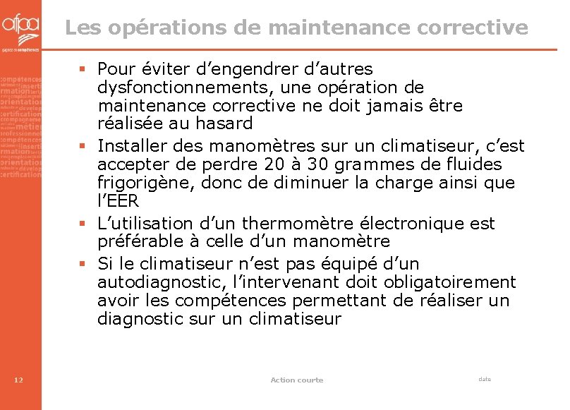 Les opérations de maintenance corrective § Pour éviter d’engendrer d’autres dysfonctionnements, une opération de