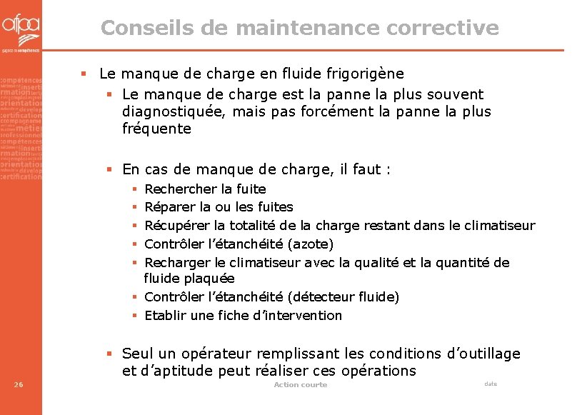 Conseils de maintenance corrective § Le manque de charge en fluide frigorigène § Le