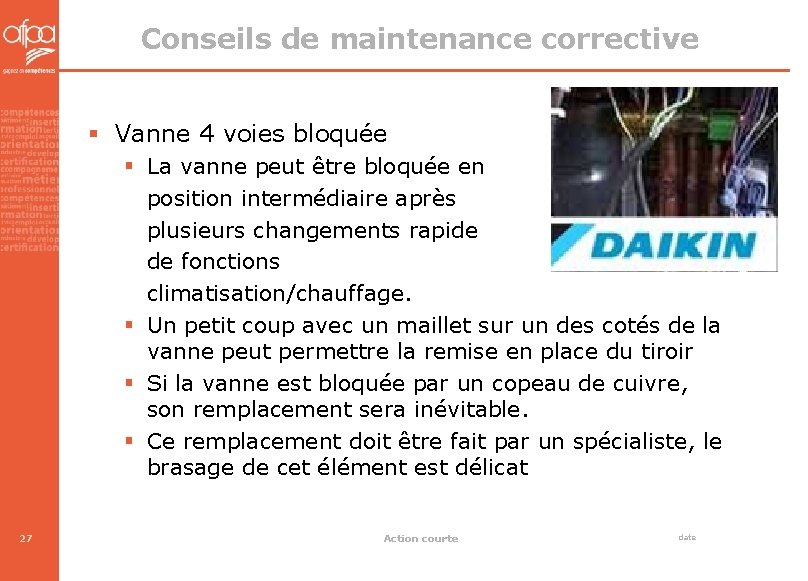 Conseils de maintenance corrective § Vanne 4 voies bloquée § La vanne peut être