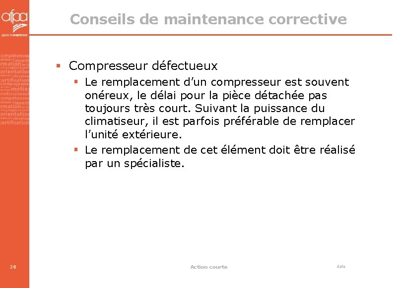 Conseils de maintenance corrective § Compresseur défectueux § Le remplacement d’un compresseur est souvent