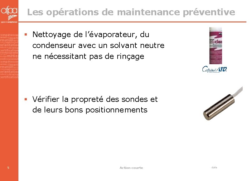 Les opérations de maintenance préventive § Nettoyage de l’évaporateur, du condenseur avec un solvant