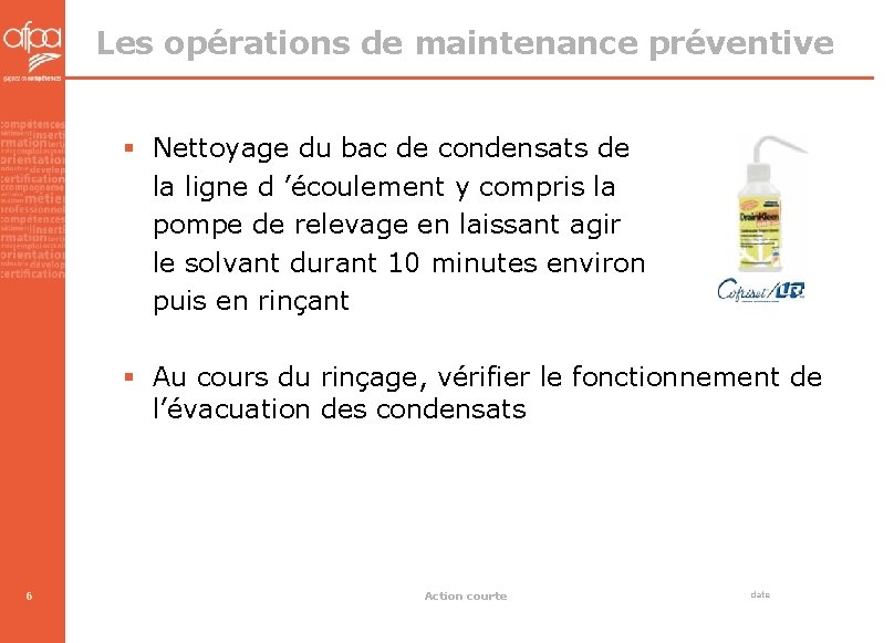 Les opérations de maintenance préventive § Nettoyage du bac de condensats de la ligne