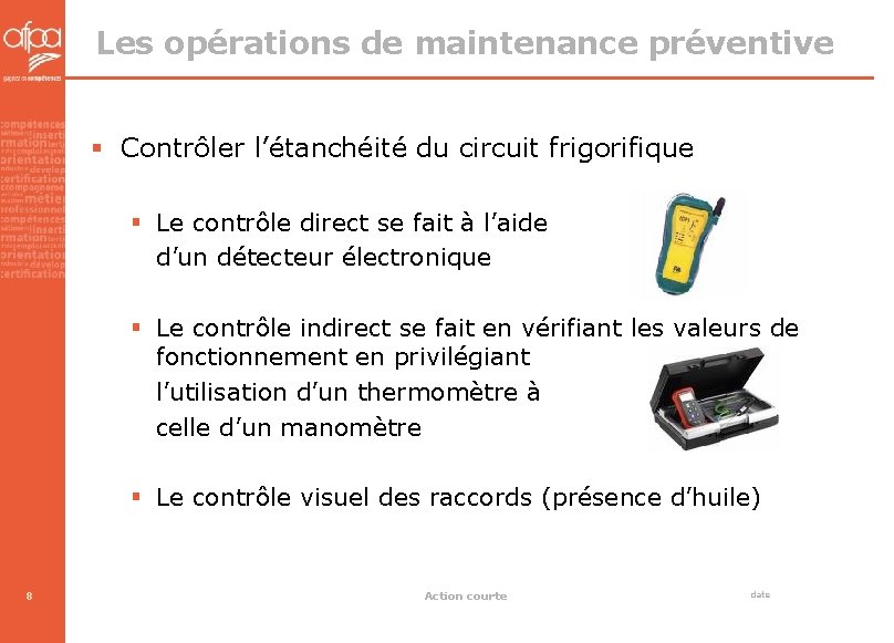 Les opérations de maintenance préventive § Contrôler l’étanchéité du circuit frigorifique § Le contrôle