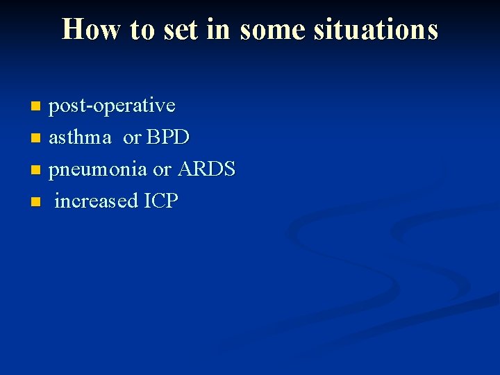 How to set in some situations post-operative n asthma or BPD n pneumonia or