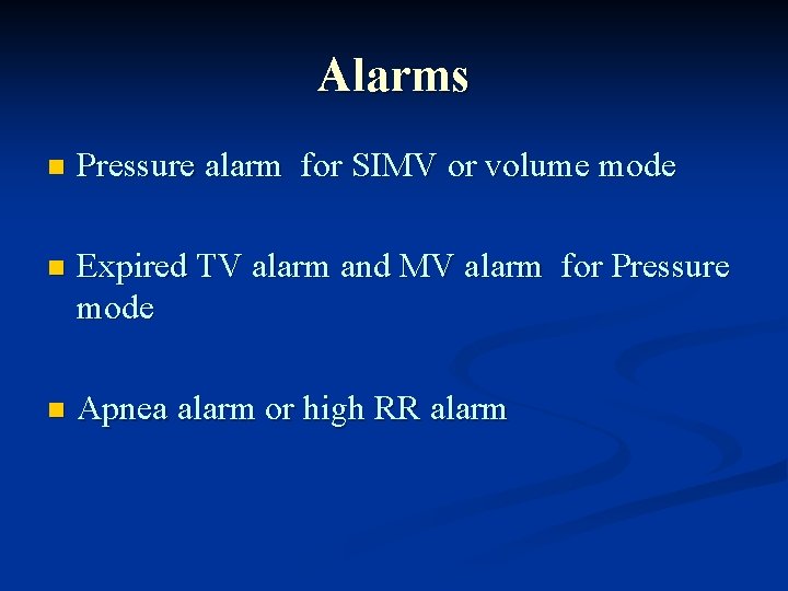 Alarms n Pressure alarm for SIMV or volume mode n Expired TV alarm and