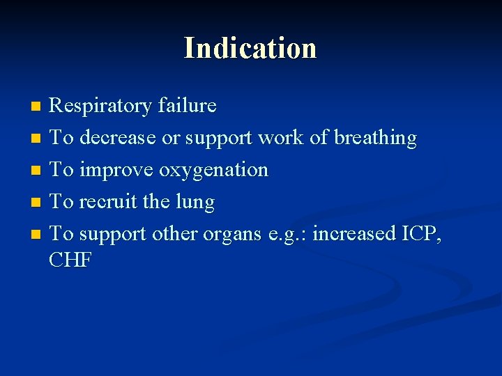 Indication Respiratory failure n To decrease or support work of breathing n To improve