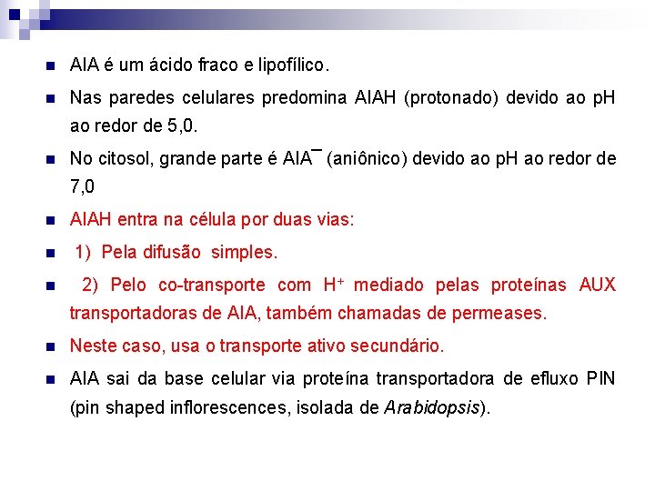 n AIA é um ácido fraco e lipofílico. n Nas paredes celulares predomina AIAH