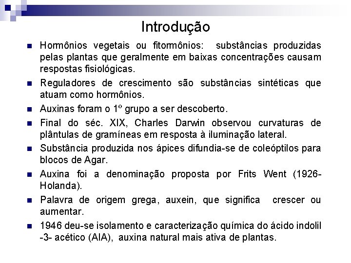 Introdução n n n n Hormônios vegetais ou fitormônios: substâncias produzidas pelas plantas que