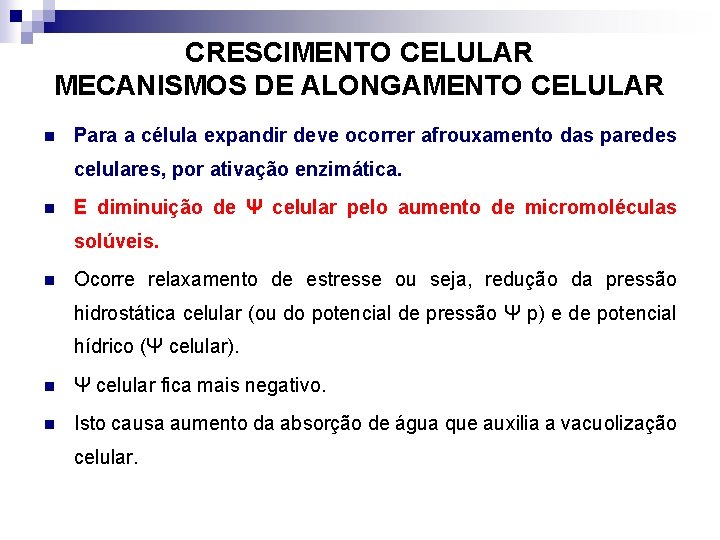 CRESCIMENTO CELULAR MECANISMOS DE ALONGAMENTO CELULAR n Para a célula expandir deve ocorrer afrouxamento