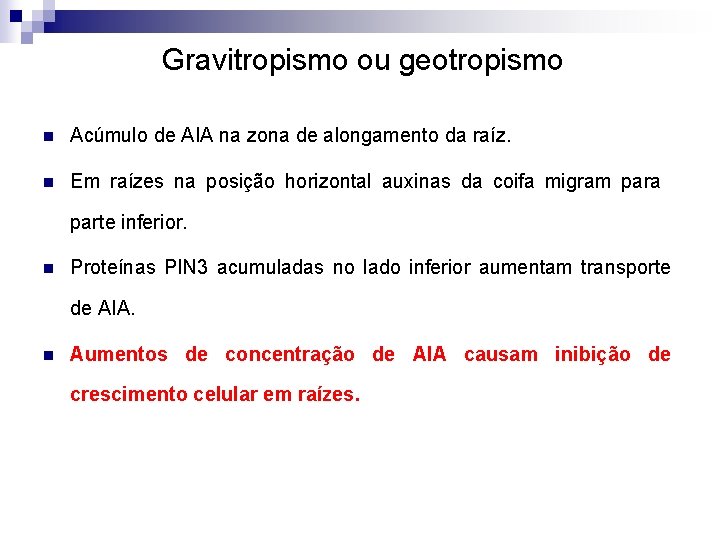 Gravitropismo ou geotropismo n Acúmulo de AIA na zona de alongamento da raíz. n