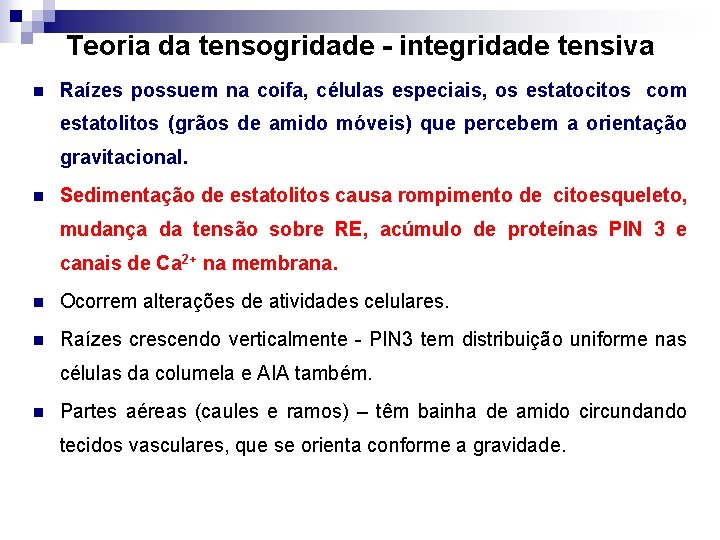 Teoria da tensogridade - integridade tensiva n Raízes possuem na coifa, células especiais, os