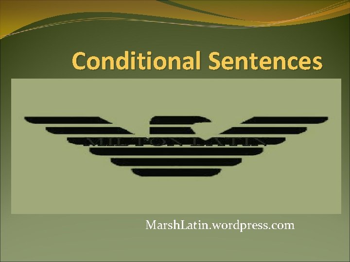 Conditional Sentences Marsh. Latin. wordpress. com 