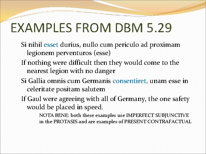 EXAMPLES FROM DBM 5. 29 Si nihil esset durius, nullo cum periculo ad proximam