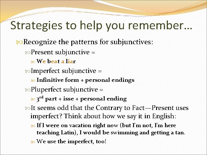 Strategies to help you remember… Recognize the patterns for subjunctives: Present subjunctive = We