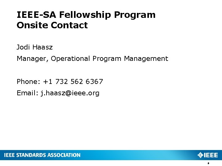 IEEE-SA Fellowship Program Onsite Contact Jodi Haasz Manager, Operational Program Management Phone: +1 732