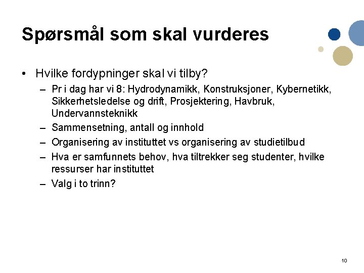 Spørsmål som skal vurderes • Hvilke fordypninger skal vi tilby? – Pr i dag