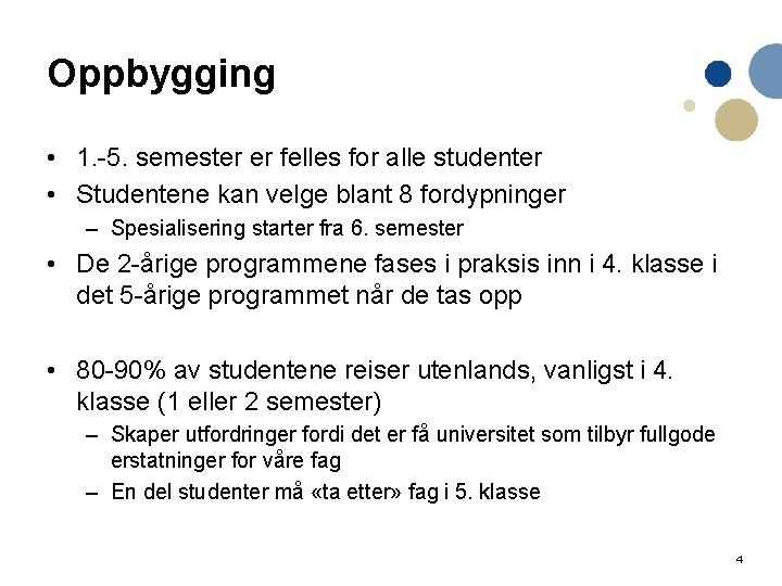 Oppbygging • 1. -5. semester er felles for alle studenter • Studentene kan velge