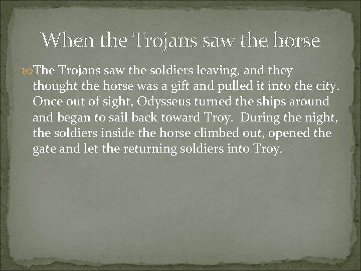 When the Trojans saw the horse The Trojans saw the soldiers leaving, and they