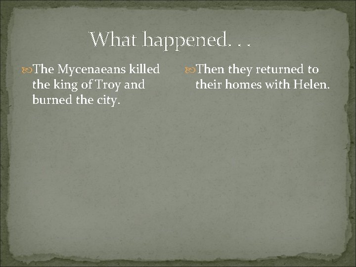 What happened. . . The Mycenaeans killed the king of Troy and burned the