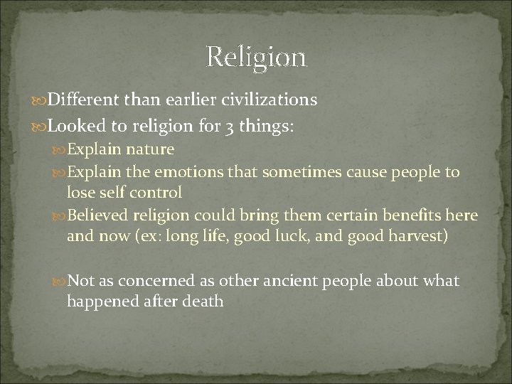 Religion Different than earlier civilizations Looked to religion for 3 things: Explain nature Explain