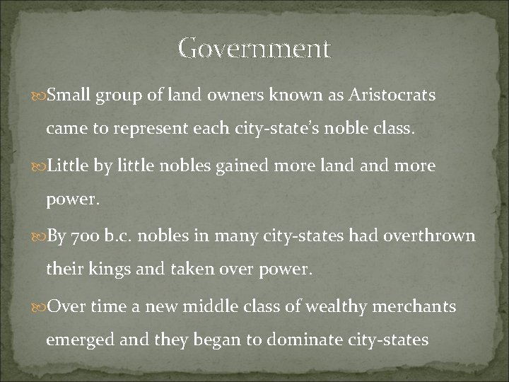 Government Small group of land owners known as Aristocrats came to represent each city-state’s