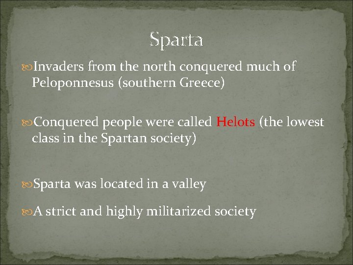 Sparta Invaders from the north conquered much of Peloponnesus (southern Greece) Conquered people were