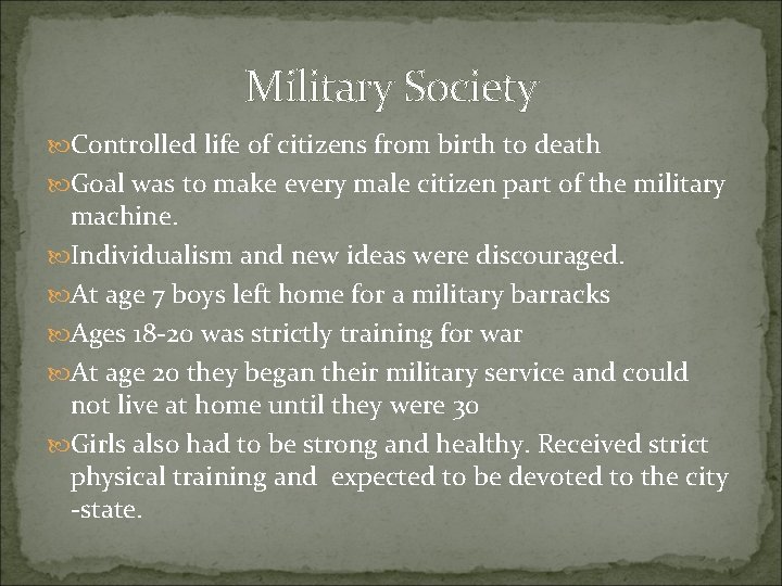 Military Society Controlled life of citizens from birth to death Goal was to make
