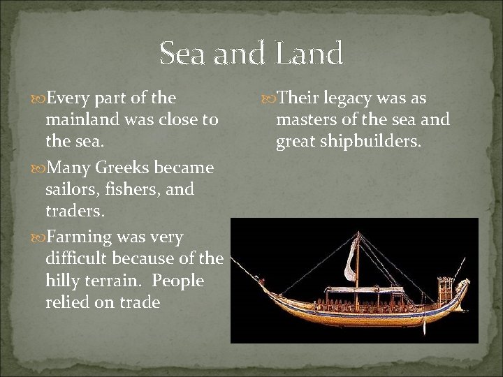 Sea and Land Every part of the mainland was close to the sea. Many