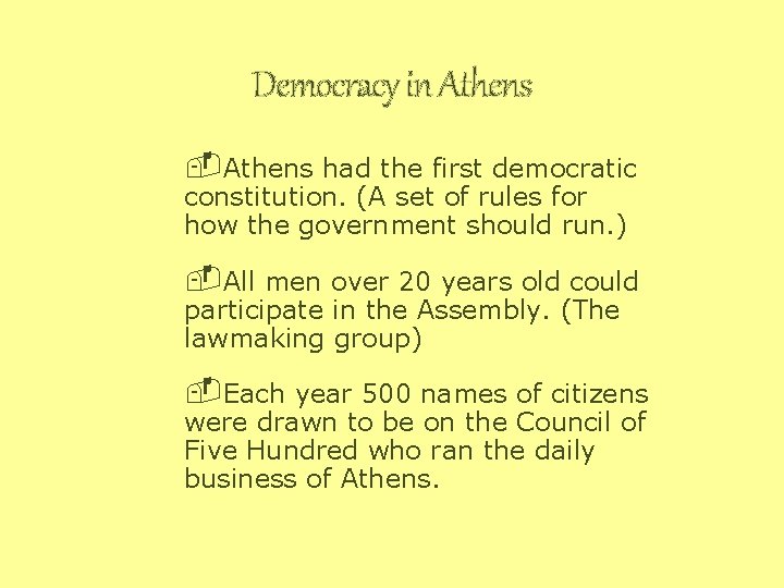 Democracy in Athens -Athens had the first democratic constitution. (A set of rules for