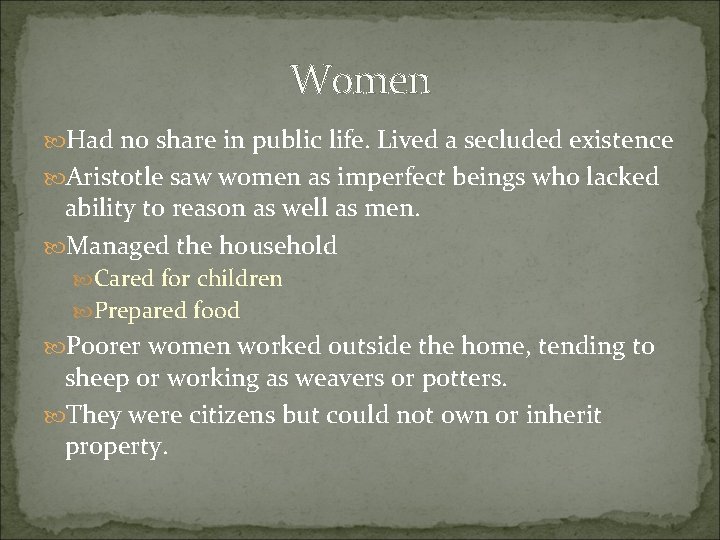 Women Had no share in public life. Lived a secluded existence Aristotle saw women