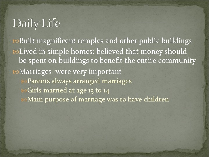 Daily Life Built magnificent temples and other public buildings Lived in simple homes: believed