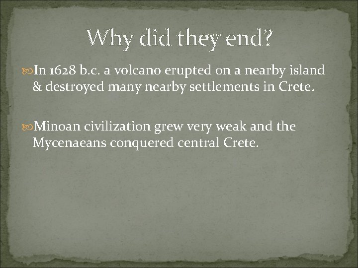 Why did they end? In 1628 b. c. a volcano erupted on a nearby