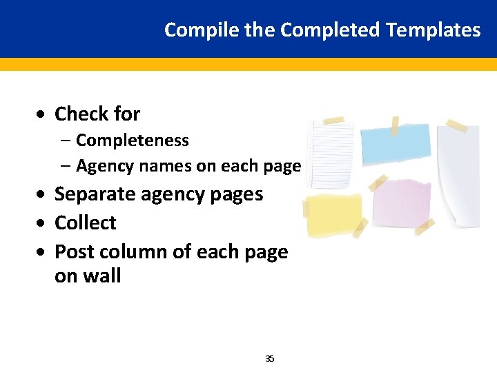 Compile the Completed Templates · Check for – Completeness – Agency names on each