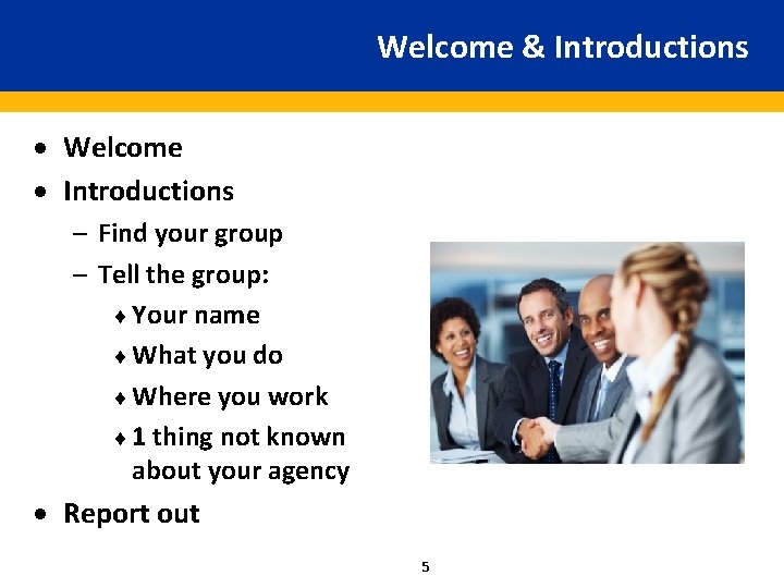 Welcome & Introductions · Welcome · Introductions – Find your group – Tell the