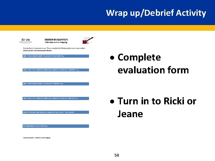 Wrap up/Debrief Activity · Complete evaluation form · Turn in to Ricki or Jeane