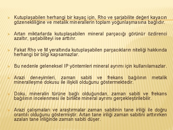 Ø Kutuplaşabilen herhangi bir kayaç için, Rho ve şarjabilite değeri kayacın gözenekliliğine ve metalik