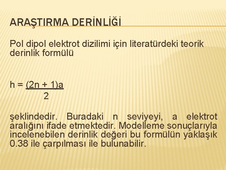 ARAŞTIRMA DERİNLİĞİ Pol dipol elektrot dizilimi için literatürdeki teorik derinlik formülü h = (2